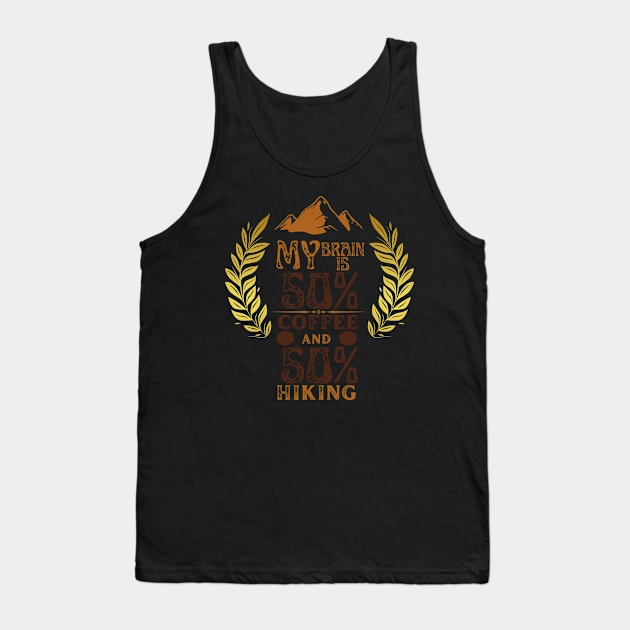 My Brain Is 50% Coffee And 50% Hiking Tank Top by NICHE&NICHE